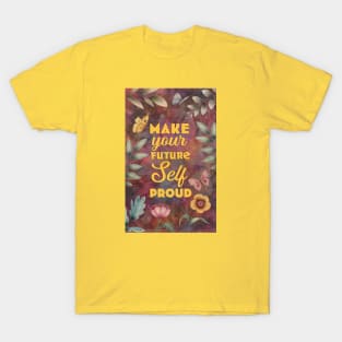 Make your future self proud - pretty flowers and butterflies design T-Shirt